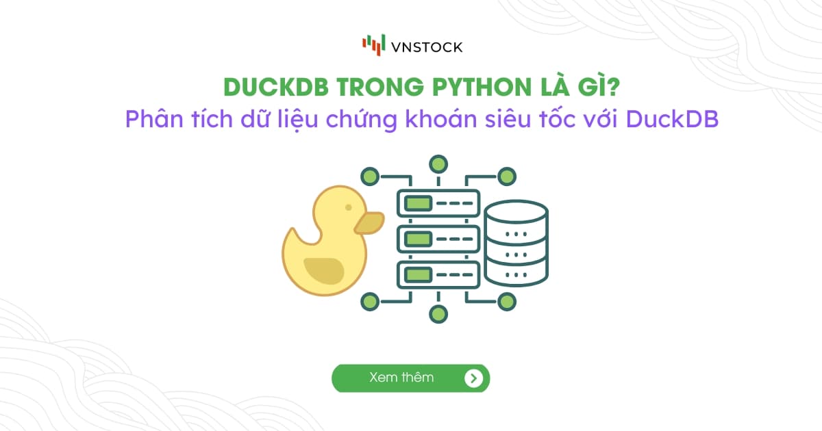 DuckDB là gì? Hướng dẫn DuckDB Python phân tích dữ liệu chứng khoán